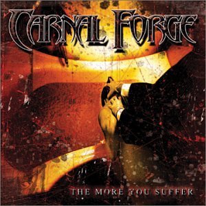 Carnal Forge - The More You Suffer