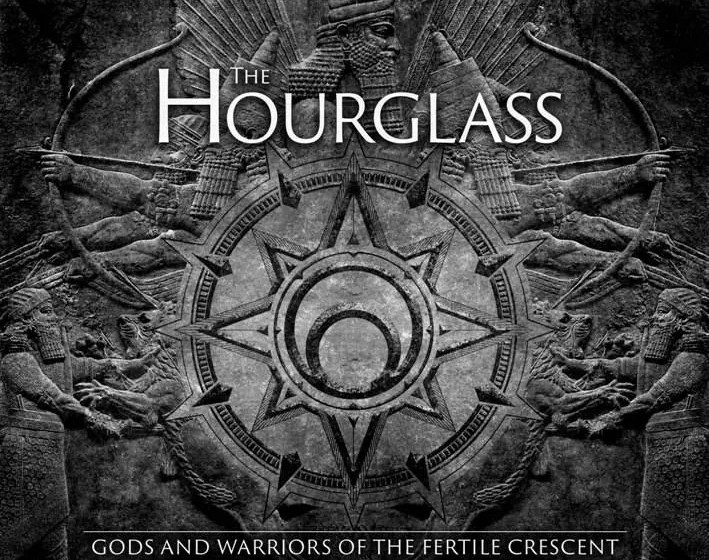 The Hourglass GODS AND WARRIORS OF THE FERTILE CRESCENT