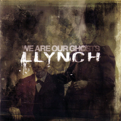 Llynch - We Are Our Ghosts