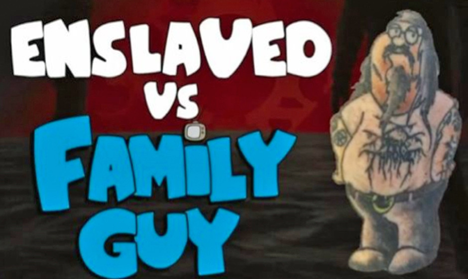 Enslaved Vs. ‘Family Guy’