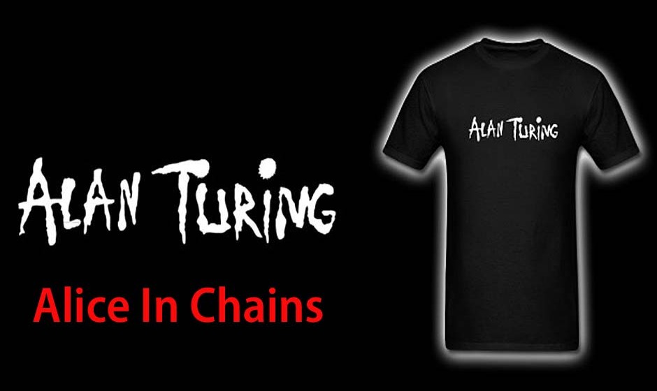 Alan Turing = Alice In Chains