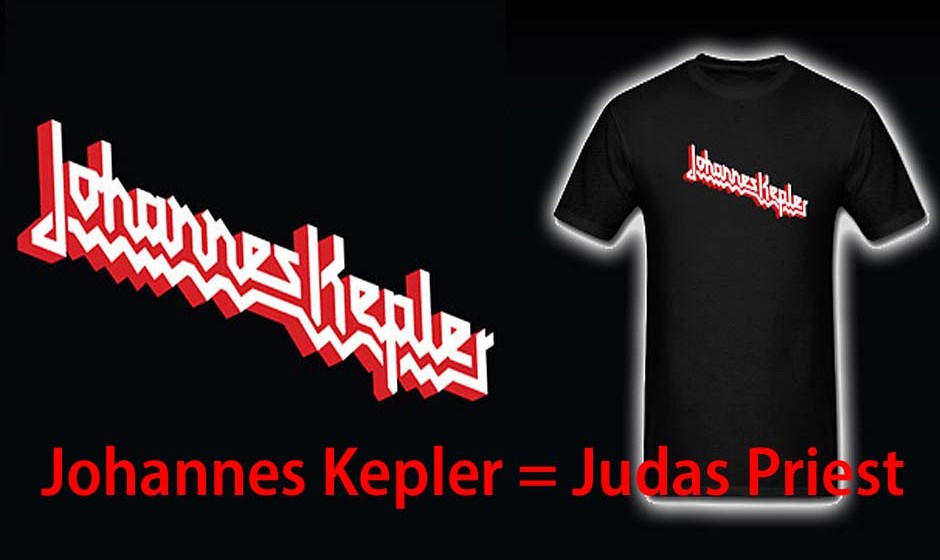 Johannes Kepler = Judas Priest