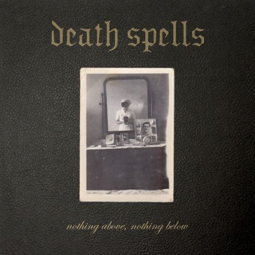 Death Spells, The NOTHING ABOVE, NOTHING BELOW